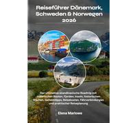 Reiseführer Dänemark, Schweden & Norwegen 2026: Der ultimative skandinavische Roadtrip mit malerischen Routen, Fjorden, Inseln, historischen Städten, ... Fährverbindungen und praktischer Reiseplanung