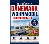 Reiseführer dänemark wohnmobil 2026 - 2027: Landkarten, Routen, praktische Informationen & wichtige Reiseplanung für die Erkundung Dänemarks mit dem Wohnmobil