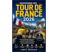 Reiseführer der Tour de France 2026: Alles, was Sie brauchen, um das größte Radrennen der Welt zu verfolgen: Etappenrouten, Austragungsorte, Reiseplanung Fahrer und Insider-Tipps.