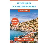 Reiseführer Dodekanes-Inseln 2026-2027 (VOLLFARBE): Entdecken Sie Rhodos, Kos, Patmos, Symi und die zwölf sonnenverwöhnten Küsten der Ägäis - komplett mit Karten und Reiserouten