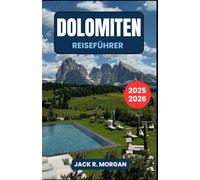 Reiseführer Dolomiten 2025-2026: Entdecken Sie malerische Wanderwege, charmante Dörfer und außergewöhnliche Küche mit Experten-Reisetipps