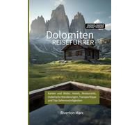 Reiseführer Dolomiten 2025-2026: Karten und Bilder, Hotels, Restaurants, malerische Wanderungen, Transporttipps und Top-Sehenswürdigkeiten