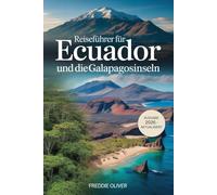 Reiseführer Ecuador und Galapagos 2026: Reiseführer für Festland & Inseln mit Tierweltinfos, Inselbeschreibungen und Reiseplanung.