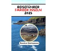 REISEFÜHRER FÄRÖER INSELN 2025: Ihr Reiseführer für Abenteuer, Kultur und landschaftliche Ausflüge auf den Färöer-Inseln