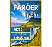 Reiseführer Färöer Inseln 2025: Ihre zentrale Anlaufstelle für die Erkundung der einzigartigen Landschaften und Kultur der Inseln