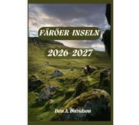 REISEFÜHRER FÄRÖER-INSELN 2026-2027: Wo der Atlantik den Himmel berührt - Der unverzichtbare Reisebegleiter für 2026-2027