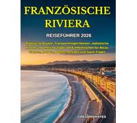 Reiseführer Französische Riviera 2026: Praktische Routen, Transportmöglichkeiten, realistische Kosten und ehrliche Tipps von Einheimischen für Nizza, Cannes, Monaco, Menton, Antibes und Saint-Tropez