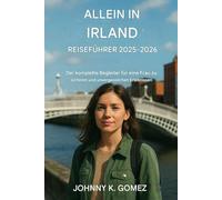 Reiseführer für Alleinreisende in Irland 2025-2026: Der komplette Begleiter einer Frau für ein sicheres und unvergessliches Erlebnis