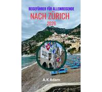 Reiseführer für Alleinreisende nach Zürich 2026: Ein kompakter Reiseführer für Zürich: Spaziergänge durch die Altstadt, entlang der Bahnhofstrasse und Ausblicke auf den Uetliberg.