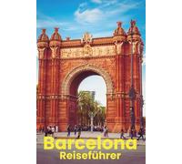 Reiseführer Für Barcelona 2026: Alles, was Sie für eine gute Planung, einen komfortablen Aufenthalt und um alles zu sehen benötigen
