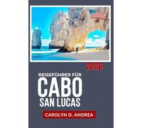 Reiseführer für Cabo San Lucas 2026: Erkunden Sie die Strände, Schnorchelplätze, lokale Küche, Tagesausflüge, einfache Reiserouten mit Karten, Fotos und praktischen Tipps in Baja California Sur