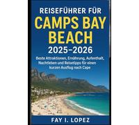 Reiseführer für Camps Bay Beach 2025-2026: Beste Attraktionen, Ernährung, Aufenthalt, Nachtleben und Reisetipps für einen kurzen Ausflug nach Cap