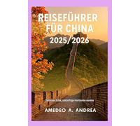 REISEFÜHRER FÜR CHINA 2025/2026: Zeitloses Erbe, zukünftige Horizonte voraus