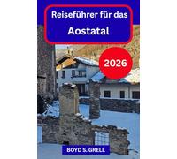 Reiseführer für das Aostatal 2026: Erkunden Sie Italiens Alpenlandschaften mit Zuversicht