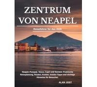 Reiseführer für das Zentrum von Neapel 2026: Neapel, Pompeji, Vesuv, Capri und Sorrent: Praktische Reiseplanung, Routen, Kosten, Insider-Tipps und wichtige Hinweise für Besucher.
