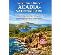 Reiseführer für den Acadia-Nationalpark: Ein lokaler Reiseführer zu Wanderwegen, Küsten Abenteuern und Highlights