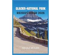 REISEFÜHRER FÜR DEN GLACIER-NATIONALPARK 2026