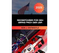 Reiseführer für den Grand Prix der USA 2025 - 2026: Austin, Texas - Formel-1-Tickets, Reisetipps, Fan-Erlebnisse und Geheimnisse des Renntags