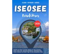 REISEFÜHRER FÜR DEN ISEOSEE (LAGO D'ISEO) 2026.: Entdecken Sie Italiens versteckten Alpensee mit seinen charmanten Dörfern, Monte Isola, malerischen ... für einen unvergesslichen Urlaub
