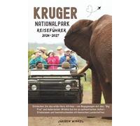 Reiseführer für den Kruger-Nationalpark 2026: Entdecken Sie das wilde Herz Afrikas - von Begegnungen mit den Big Five und malerischer Wildnis bis hin ... atemberaubenden afrikanischen Landschaften.