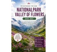 Reiseführer für den Nationalpark Valley of Flowers 2026-2027: Der perfekte Begleiter für Trekking, Wildblumen und die Erkundung von Uttarakhand