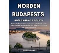 REISEFÜHRER FÜR DEN NORDEN BUDAPESTS 2026: Praktische Routen, Planung, Kosten und lokale Tipps für den Distrikt II, Óbuda, Ujlipotváros, die Margareteninsel und die Budaer Berge