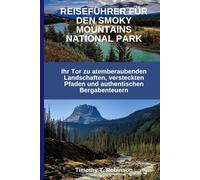 REISEFÜHRER FÜR DEN SMOKY MOUNTAINS NATIONAL PARK: Ihr Tor zu atemberaubenden Landschaften, versteckten Pfaden und authentischen Bergabenteuern