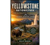 Reiseführer für den Yellowstone-Nationalpark 2026-2027