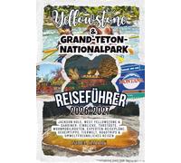 Reiseführer für den Yellowstone- und Grand-Teton-Nationalpark 2026-2027: Jackson Hole, West Yellowstone & Gardiner: Einblicke, Torstädte, ... Geheimtipps, Tierwelt, Roadtrips
