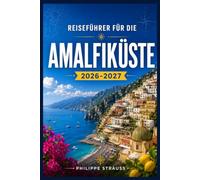 Reiseführer für die Amalfiküste 2026-2027: Intelligente Routen, saisonale Tipps, empfehlenswerte Restaurants und Dorfführer zur Erkundung der tyrrhenischen Küste