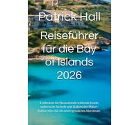 Reiseführer für die Bay of Islands 2026: Entdecken Sie Neuseelands schönste Inseln, malerische Strände und Stätten des Māori-Kulturerbes für ein unvergessliches Abenteuer.