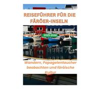 Reiseführer für die Färöer-Inseln 2025-2026: Wandern, Papageientaucher beobachten und färöische Kultur