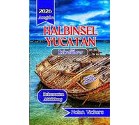 Reiseführer für die Halbinsel Yucatan 2025-2026: Entdecken Sie antike Ruinen, Küstenschönheiten und kulturelle Schätze auf der mexikanischen Halbinsel Yucatán
