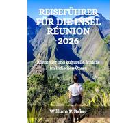 REISEFÜHRER FÜR DIE INSEL RÉUNION 2026: Abenteuer und kulturelle Schätze im Indischen Ozean