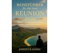 Reiseführer für die Insel Réunion 2026: Ihr umfassender Begleiter zu Vulkanen, Stränden, Kultur und Abenteuern im Indischen Ozean