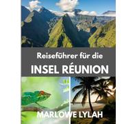 Reiseführer für die Insel Réunion 2026: Von majestätischen Gipfeln bis zu unberührten Küsten: Erkunden Sie Réunion wie nie zuvor