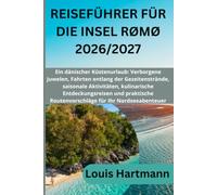 REISEFÜHRER FÜR DIE INSEL RØMØ 2026/2027: Ein dänischer Küstenurlaub: Verborgene Juwelen, Fahrten entlang der Gezeitenstrände, saisonale Aktivitäten, ... Routenvorschläge für Ihr Nordseeabenteuer