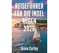 REISEFÜHRER FÜR DIE INSEL RÜGEN 2026: Küstenabenteuer und verborgene Schätze in Deutschland