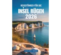 REISEFÜHRER FÜR DIE INSEL RÜGEN 2026: Küstenabenteuer und verborgene Schätze in Deutschland