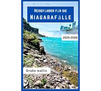 Reiseführer für die Niagarafälle 2025-2026: Eine Reise durch donnernde Wasserfälle, neblige Pfade und die ungezähmte Schönheit des Staates New York