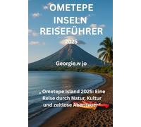 REISEFÜHRER FÜR DIE OMETEPE INSELN 2025: „ Ometepe inseln 2025: Eine Reise durch Natur, Kultur und zeitlose Abenteuer“