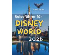 Reiseführer für Disney World 2026: Überspringen Sie Warteschlangen, sparen Sie Zeit, planen Sie intelligenter und entdecken Sie verborgene Geheimnisse ... (Aquila's German Adventure)