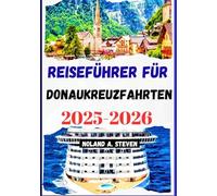 Reiseführer für Donaukreuzfahrten 2025-2026: Unverzichtbare Sehenswürdigkeiten, historische Stätten, wichtige Häfen, Reiserouten, Bilder und Karte