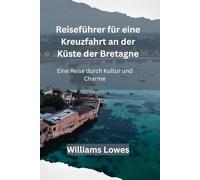 Reiseführer für eine Kreuzfahrt an der Küste der Bretagne: Eine Reise durch Kultur und Charme
