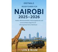 Reiseführer für Erstreisende nach Nairobi 2025-2026: Hotels, Reiseveranstalter, Buchungsdienste und unverzichtbare Apps für ein reibungsloses Kenia-Abenteuer