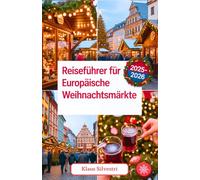Reiseführer für europäische Weihnachtsmärkte 2025-2026: Expertentipps, versteckte Schätze und unvergessliche Festlichkeitserlebnisse auf Europas charmantesten Märkten (WEIHNACHTS-RATGEBER)