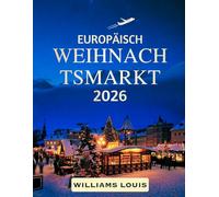 Reiseführer für europäische Weihnachtsmärkte 2026: Entdecken Sie Europas zauberhafteste Wintermärkte, festliche Traditionen und Urlaubserlebnisse