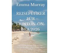 REISEFÜHRER FÜR FRINTON-ON-SEA 2026: Entdecken Sie Englands Küstenparadies - eine Oase der Ruhe, Schönheit und zeitlosen Charmes.
