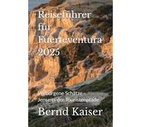 Reiseführer für Fuerteventura 2025: Verborgene Schätze - Jenseits der Touristenpfade