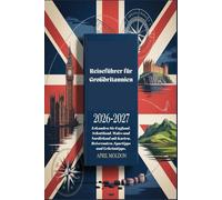 Reiseführer für Großbritannien 2026-2027: Erkunden Sie England, Schottland, Wales und Nordirland mit Karten, Reiserouten, Spartipps und Geheimtipps.